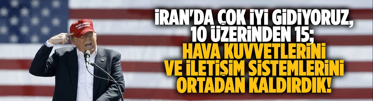 Trump: İran'da çok iyi gidiyoruz