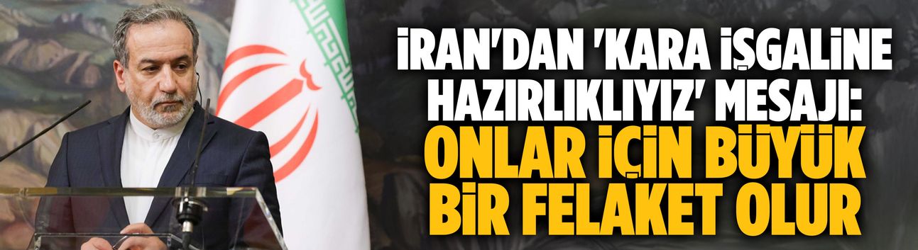 İran'dan 'kara işgaline hazırlıklıyız' mesajı: Onlar için büyük bir felaket olur