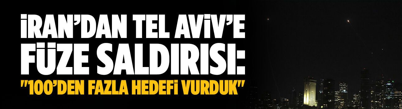 İran’dan Tel Aviv’e füze saldırısı: "100’den fazla hedefi vurduk"