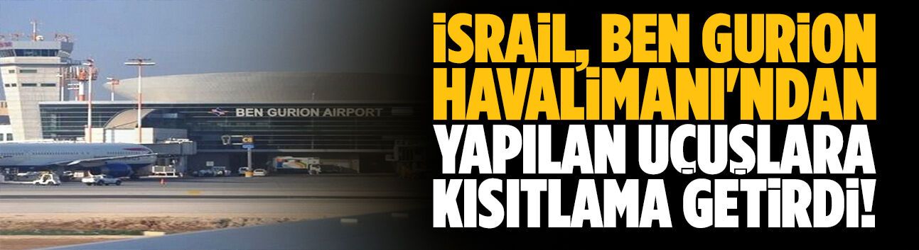 İsrail uçuşlara kısıtlama getirdi!