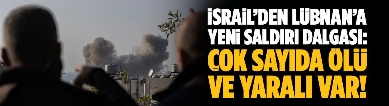 İsrail’den Lübnan’a yeni saldırı dalgası