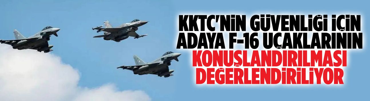 KKTC'ye F16 konuşlandırılabilir