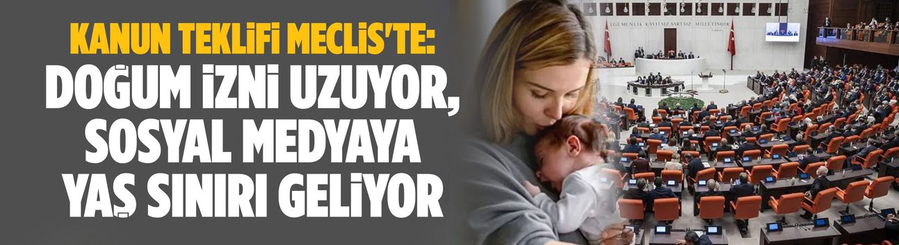 Kanun teklifi Meclis'te: Doğum izni uzuyor, sosyal medyaya yaş sınırı geliyor