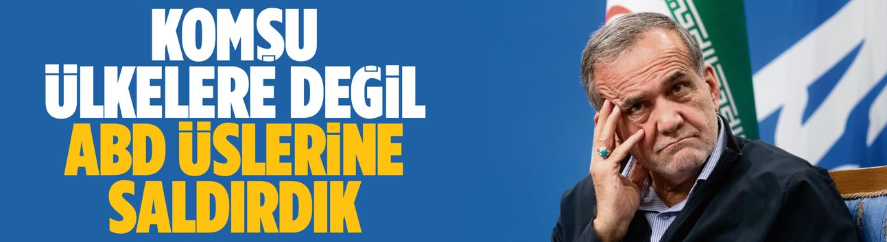 Pezeşkiyan: Komşu ülkelere değil, ABD üslerine saldırdık