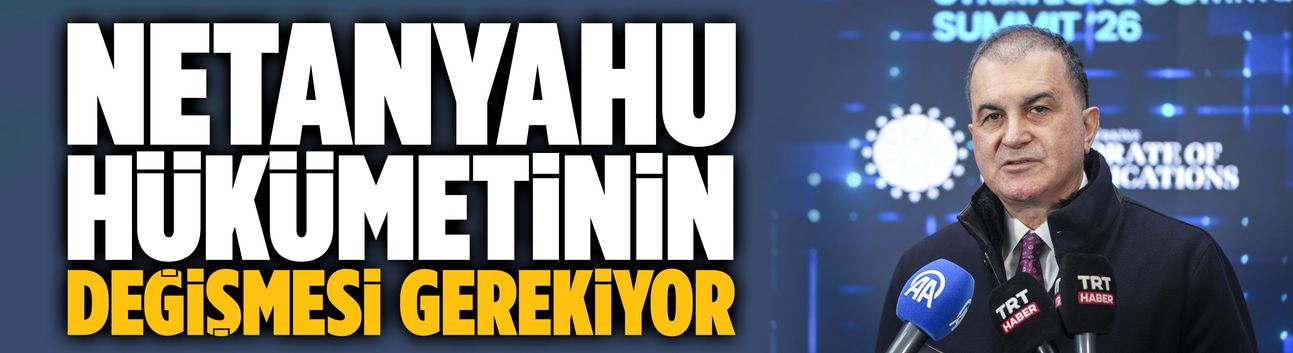 AK Parti Sözcüsü: Netanyahu hükümetinin değişmesi gerekiyor