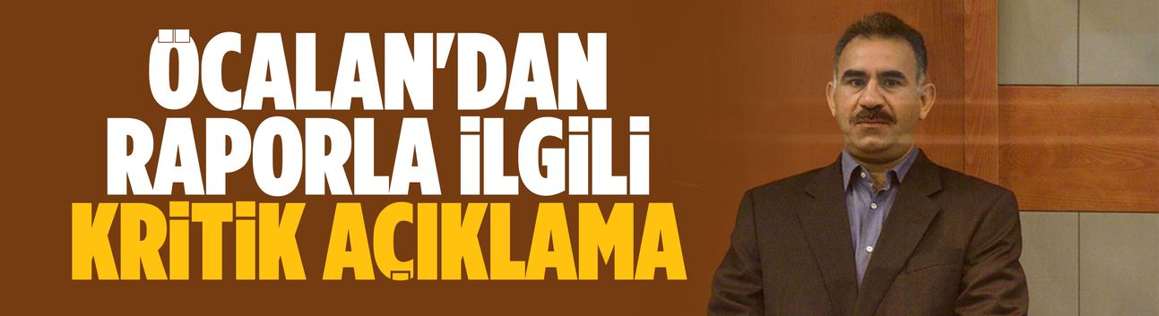 Öcalan'dan raporla ilgili kritik açıklama