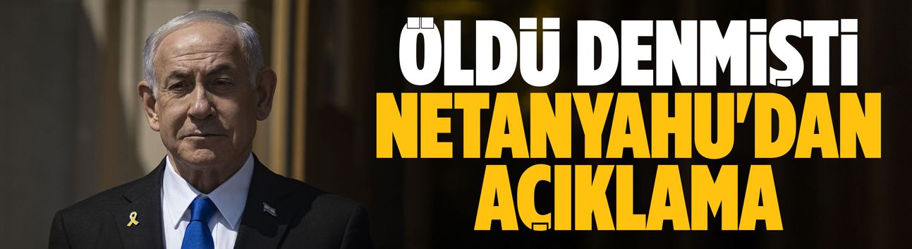 Netanyahu'dan açıklama