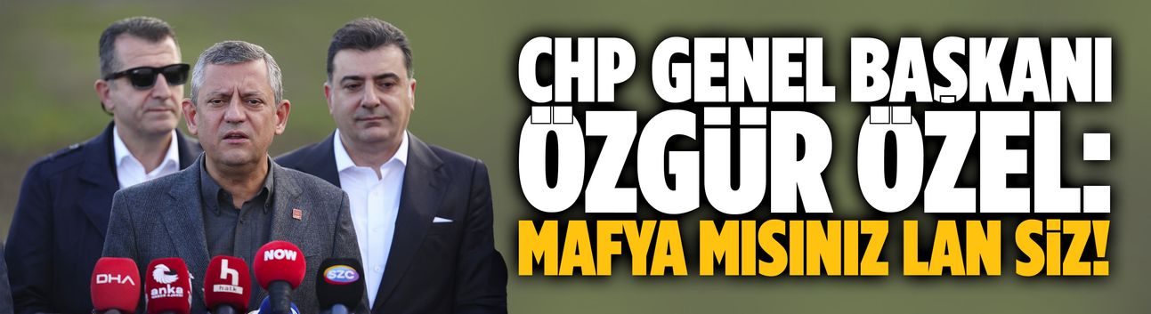 Özgür Özel: Mafya mısınız lan siz!