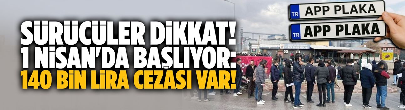 1 Nisan'da başlıyor: 140 bin lira cezası var!
