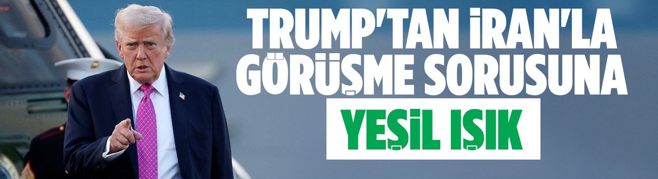 Trump'tan İran'la görüşme sorusuna yeşil ışık