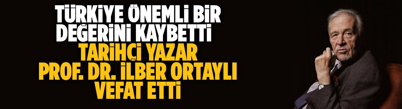 Tarihçi yazar Prof. Dr. İlber Ortaylı vefat etti