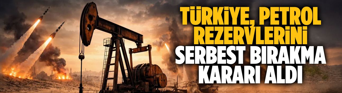 Türkiye, petrol rezervlerini serbest bırakma kararı aldı