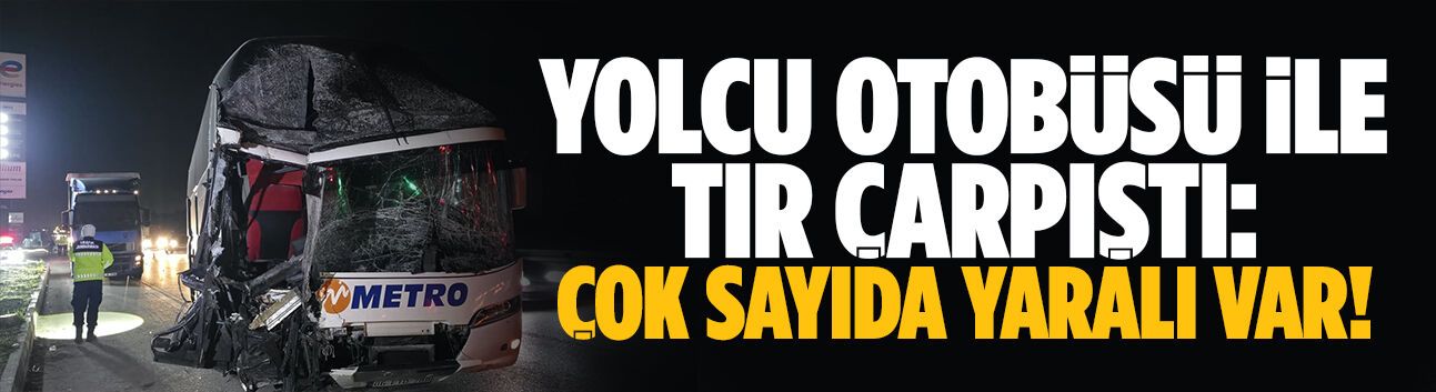 Yolcu otobüsü ile tır çarpıştı: Çok sayıda yaralı var!
