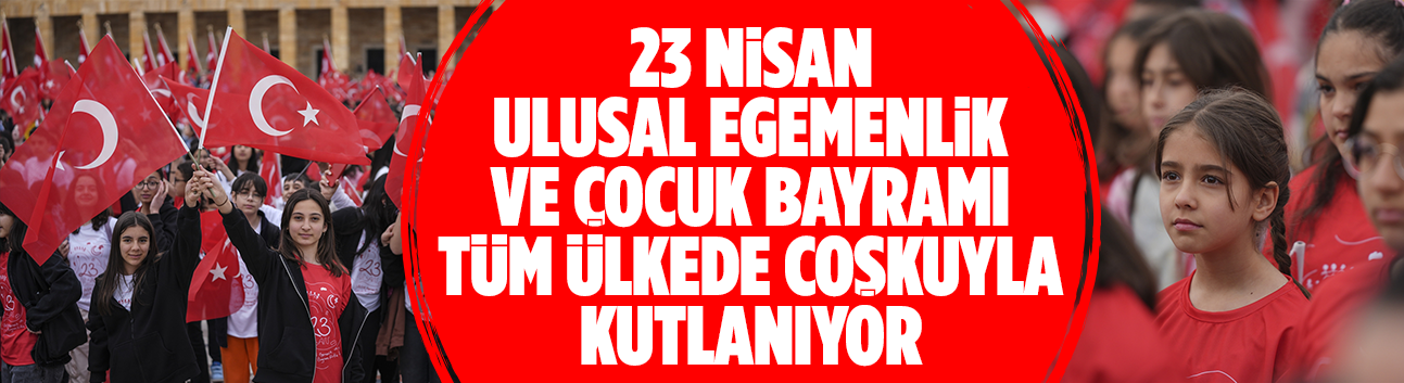 23 Nisan Ulusal Egemenlik ve Çocuk Bayramı coşkuyla kutlanıyor