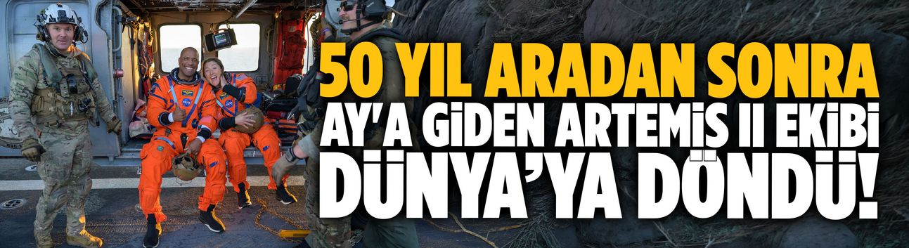 Ay'a giden Artemis II ekibi Dünya’ya döndü!