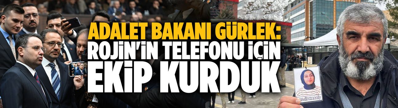 Adalet Bakanı Gürlek: Rojin'in telefonu için ekip kurduk