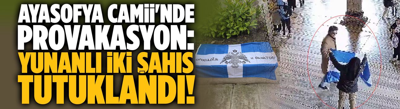 Ayasofya Camii'nde provakasyon: Yunanlı iki şahıs tutuklandı!