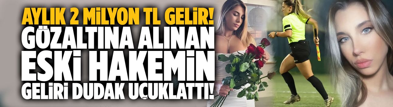 Gözaltına alınan eski hakemin geliri dudak uçuklattı!