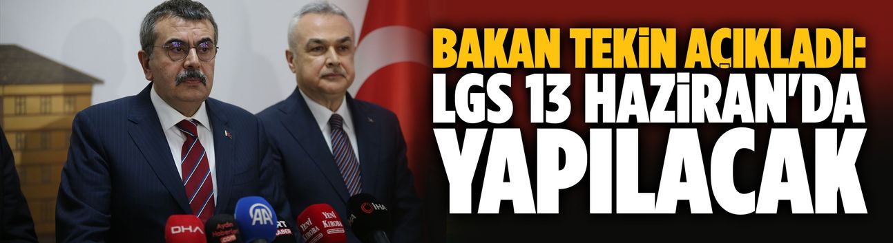 Bakan Yusuf Tekin açıkladı: LGS 13 Haziran'da yapılacak