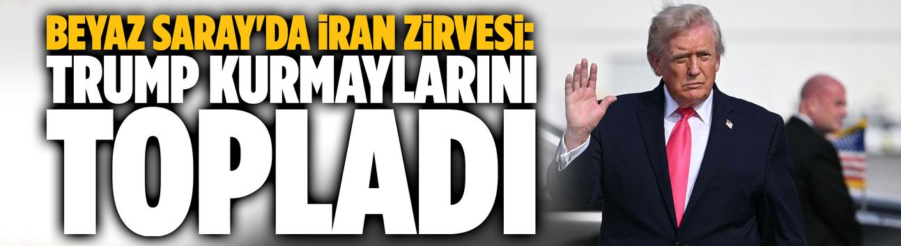 Beyaz Saray'da İran zirvesi: Trump kurmaylarını topladı