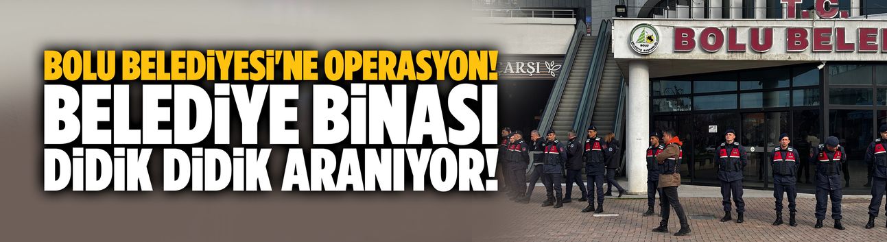 Bolu Belediyesi didik didik aranıyor!