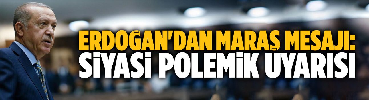 Erdoğan'dan Maraş saldırısıyla ilgili ilk mesaj