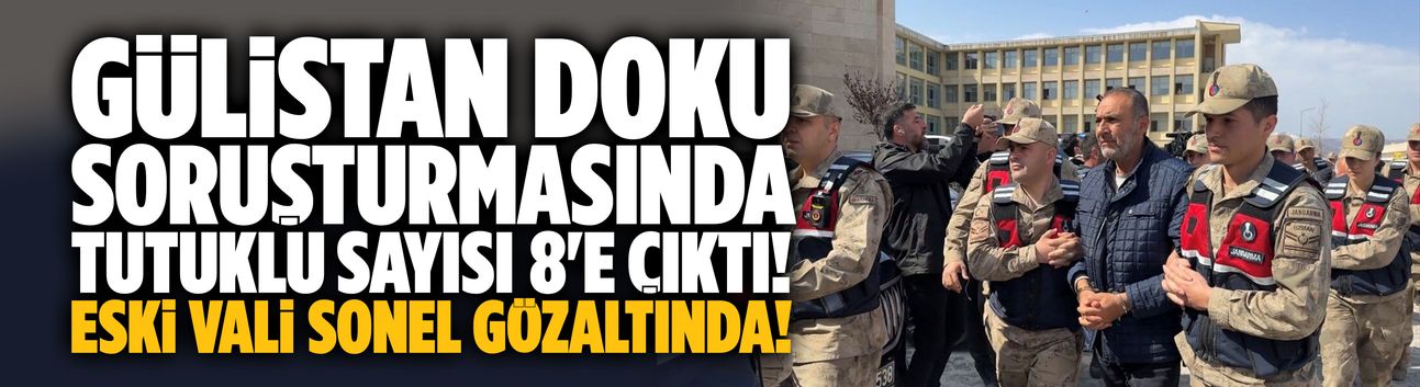 Gülistan Doku soruşturmasında 8 tutuklama!
