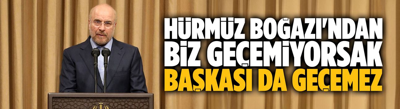 Hürmüz Boğazı'ndan biz geçemiyorsak başkası da geçemez