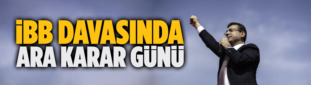 İBB davasında ara karar günü