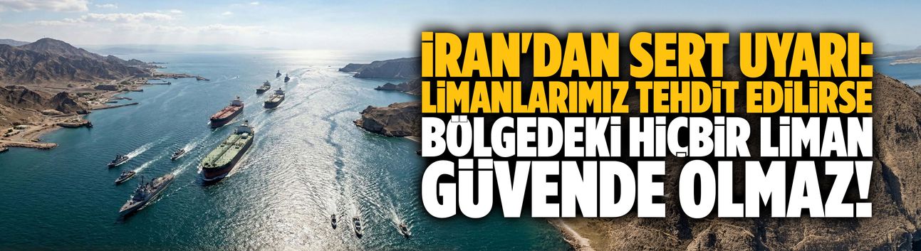 İran: Limanlarımız tehdit edilirse bölgedeki hiçbir liman güvende olmaz!