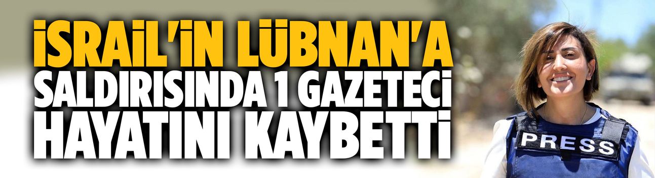 İsrail'in Lübnan'a saldırısında 1 gazeteci hayatını kaybetti
