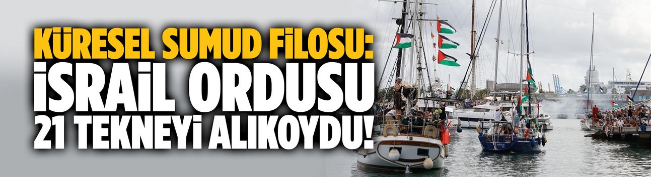 Küresel Sumud Filosu: İsrail ordusu 21 tekneyi alıkoydu!