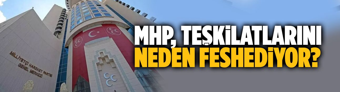 MHP, teşkilatlarını neden feshediyor?