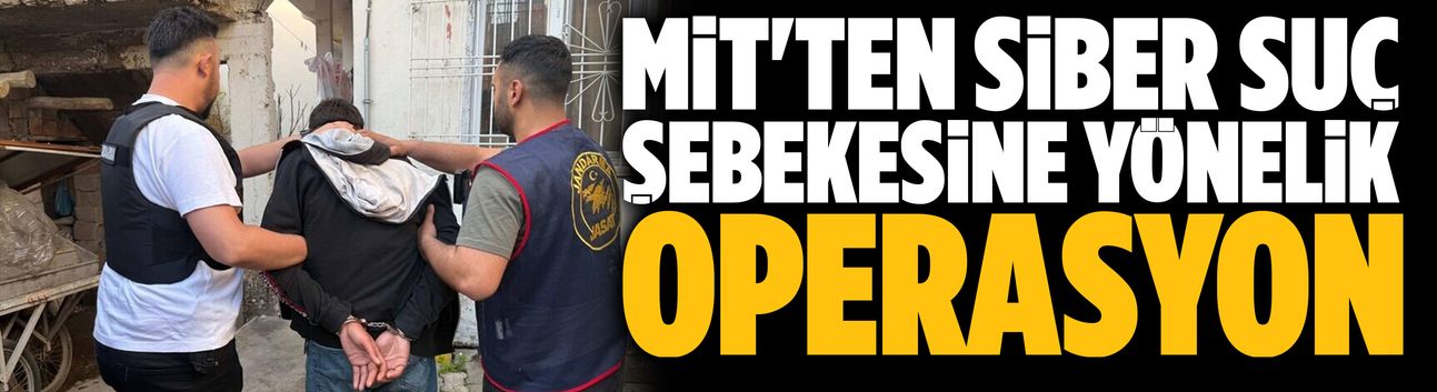 MİT'ten siber suç şebekesine yönelik operasyon!