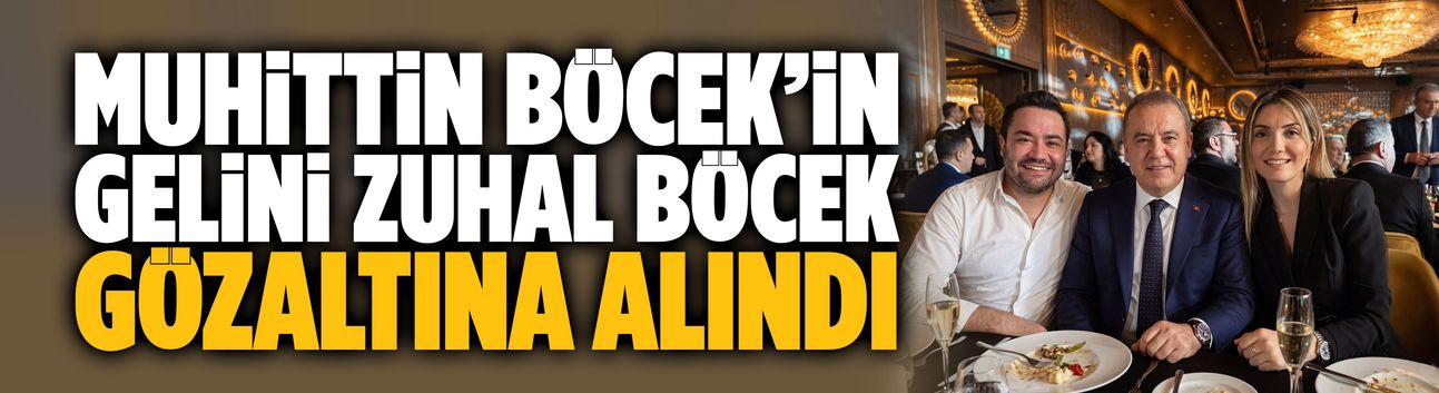 Muhittin Böcek’in gelini Zuhal Böcek gözaltına alındı