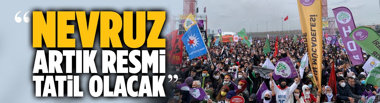 "Nevruz artık resmî tatil olacak"
