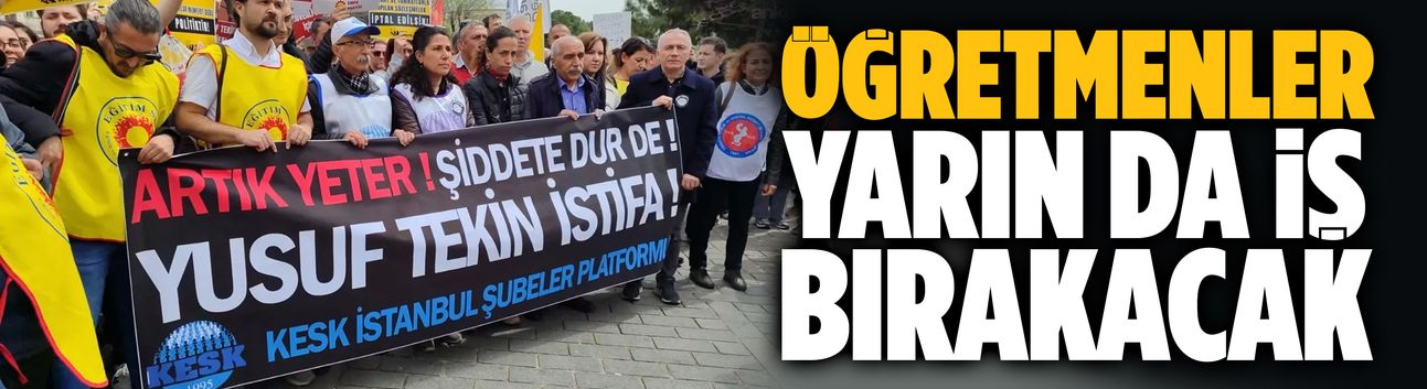 Öğretmenler yarın da iş bırakacak