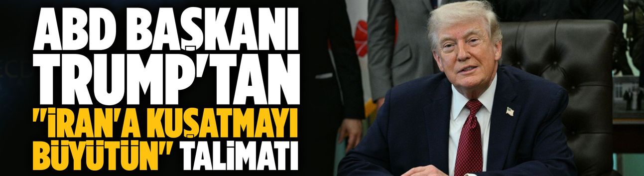 Trump'tan "İran'a kuşatmayı büyütün" talimatı