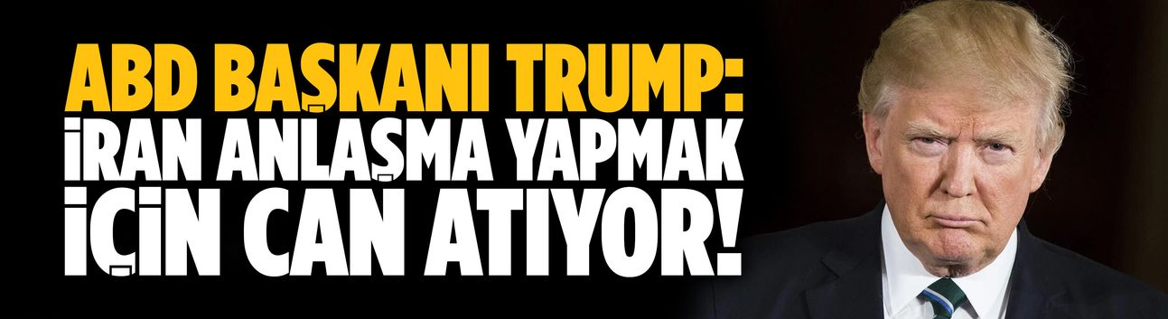 ABD Başkanı Trump: İran bir anlaşma yapmak için can atıyor