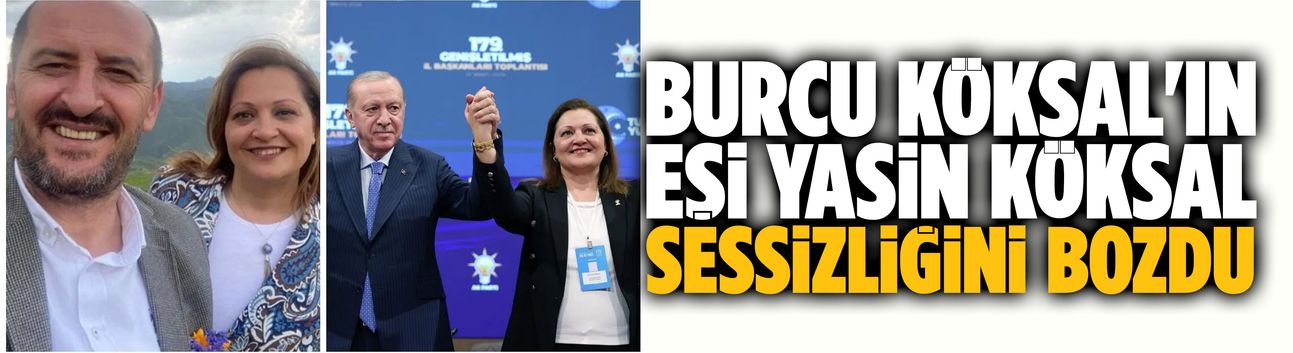 Burcu Köksal'ın eşi Yasin Köksal sessizliğini bozdu