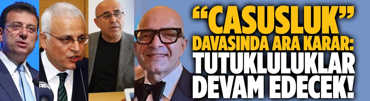 “Casusluk” davasında ara karar: Tutukluluklar devam edecek!
