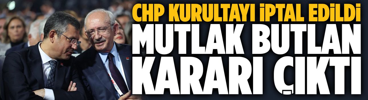 CHP için mutlak butlan kararı çıktı!