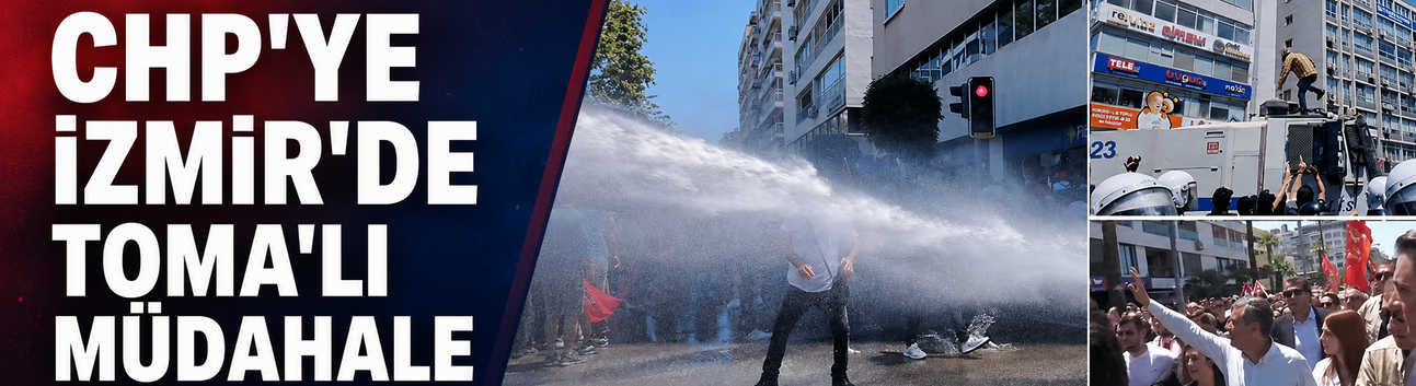 CHP'ye İzmir'de TOMA'lı müdahale