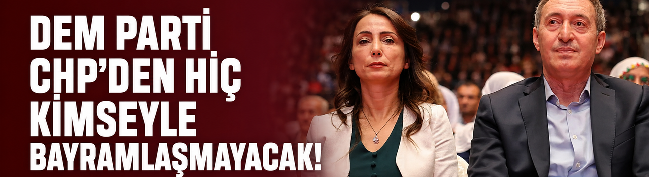 DEM Parti CHP'den hiç kimseyle bayramlaşmayacak