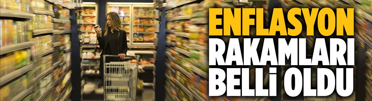 Enflasyon rakamları belli oldu