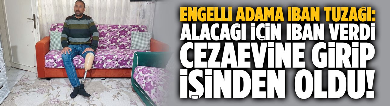 Alacağı için IBAN verdi, cezaevine girip işinden oldu!