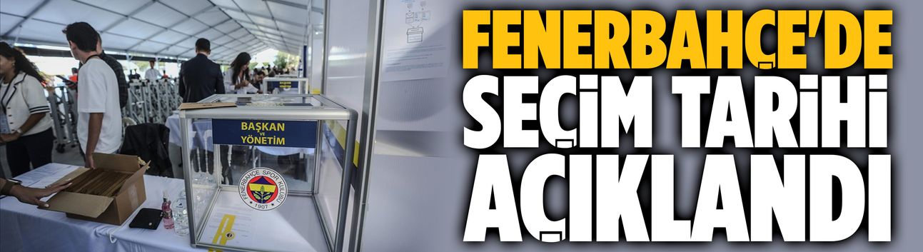 Fenerbahçe'de seçim tarihi açıklandı