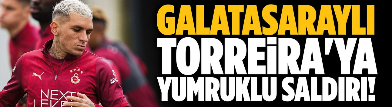 Galatasaraylı Torreira'ya yumruklu saldırı