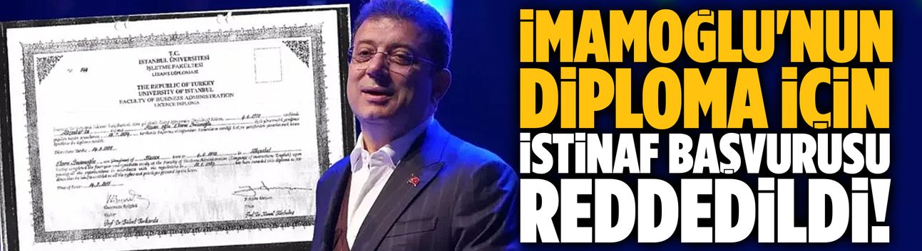 İmamoğlu'nun diploma için istinaf başvurusu reddedildi!