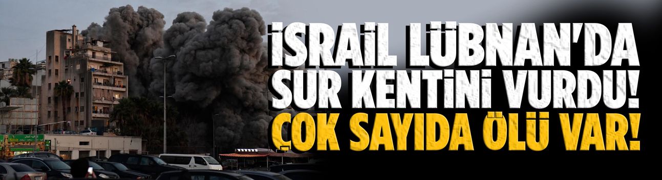 İsrail Lübnan'da Sur kentini vurdu!